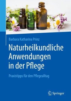 Naturheilkundliche Anwendungen in der Pflege - Prinz, Barbara K.