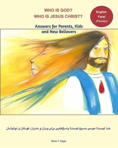 Who is God? Who is Jesus Christ? Bilingual English and Farsi - Answers for Parents, Kids and New Believers - Nagel, Maria T