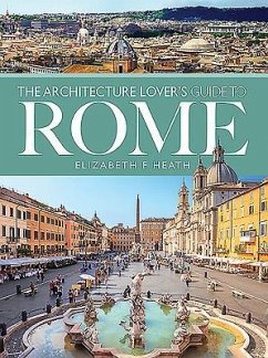 The Architecture Lover's Guide to Rome - Heath, Elizabeth F