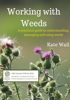 Working With Weeds: A Practical Guide to Understanding, Managing and Using Weeds - Wall, Kate L.