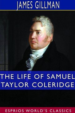 The Life of Samuel Taylor Coleridge (Esprios Classics) - Gillman, James