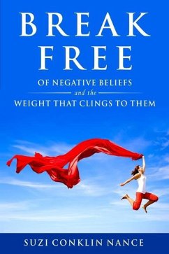 Break Free: of Negative Beliefs and the Weight that Clings to Them - Nance, Suzi Conklin