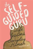 The Self-Guided Guru: Life Lessons for the Everyday Human