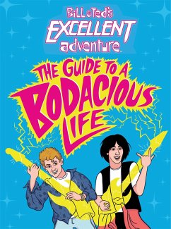 Bill & Ted's Excellent Adventure(TM): The Guide to a Bodacious Life - Behling, Steve