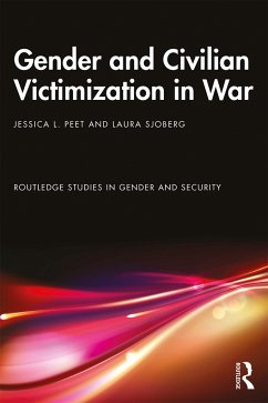 Gender and Civilian Victimization in War - Peet, Jessica L; Sjoberg, Laura