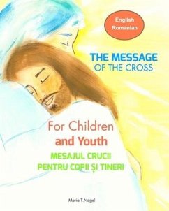 The Message of The Cross for Children and Youth - Bilingual English and Romanian - Nagel, Maria T