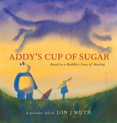 Addy's Cup of Sugar: Based on a Buddhist Story of Healing (a Stillwater and Friends Book) - Muth, Jon J