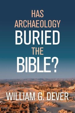 HAS ARCHAEOLOGY BURIED THE BIBLE - G DEVER WILLIAM