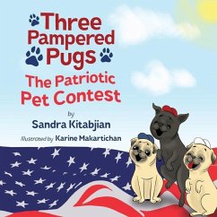 Three Pampered Pugs: The Patriotic Pet Contest - Kitabjian, Sandra