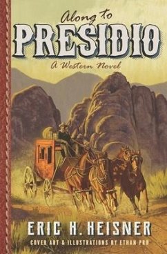 Along to Presidio: a western novel - Heisner, Eric H.