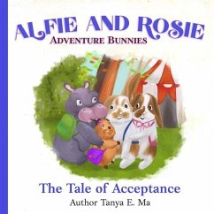 Alfie and Rosie Adventure Bunnies: The Tale of Acceptance - Ma, Tanya E.