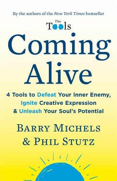 Coming Alive: 4 Tools to Defeat Your Inner Enemy, Ignite Creative Expression & Unleash Your Soul's Potential - Michels, Barry; Stutz, Phil