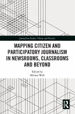 Mapping Citizen and Participatory Journalism in Newsrooms, Classrooms and Beyond