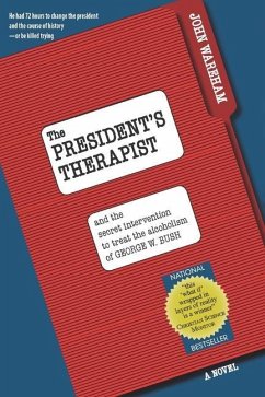 The President's Therapist: and the secret intervention to treat the alcoholism of George W. Bush - Wareham, John