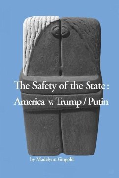 The Safety of the State: America v. Trump/Putin - Gingold, Madelynn