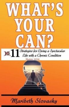 What's Your Can? Update 2019: 11 Strategies for Living a Spectacular Life with a Chronic Condition - Slovasky, Maribeth