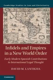 Infidels and Empires in a New World Order - Lantigua, David M. (University of Notre Dame, Indiana)