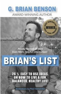 Brian's List - 26 1/2 Easy to Use Ideas on How to Live a Fun, Balanced, Healthy Life! - Benson, G. Brian