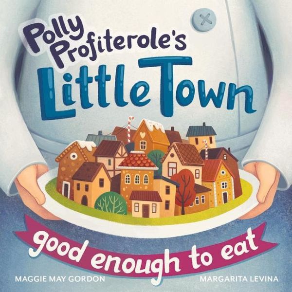 Polly Profiterole's Little Town: Good Enough to Eat