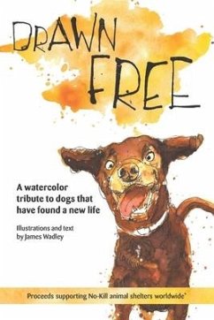 Drawn Free: A watercolor tribute to dogs that have found a new life - Wadley, James