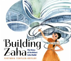 Building Zaha: The Story of Architect Zaha Hadid - Tentler-Krylov, Victoria