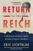 Return to the Reich: A Holocaust Refugee's Secret Mission to Defeat the Nazis