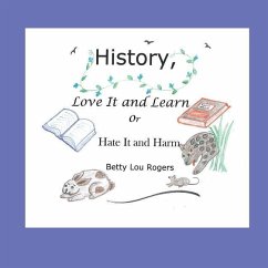 History, Love It and Learn or Hate It and Harm - Rogers, Betty Lou