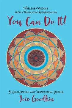 You Can Do It!: Timeless Wisdom from a Trailblazing Businesswoman - Goodkin, Joie