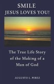 Smile Jesus Loves You!: The True Life Story of the Making of a Man of God