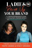 Ladies, Power Up Your Brand: The Women Entrepreneur's Guide to Getting Paid to Be Bold, Brilliant and Unapologetically You