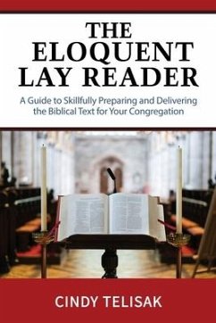 The Eloquent Lay Reader: A Guide to Skillfully Preparing and Delivering the Biblical Text for Your Congregation - Telisak, Cindy