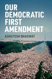 Our Democratic First Amendment - Bhagwat, Ashutosh