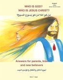 Who is God? Who is Jesus Christ? Bilingual English and Arabic - Answers for Parents, Kids and New Believers