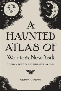 A Haunted Atlas of Western New York: A Spooky Guide to the Strange and Unusual - Woomer, Amanda R.