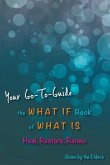 The What If Book of What Is: Heal, Restore, Renew