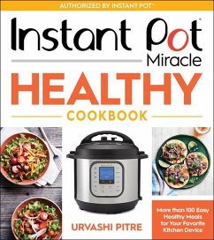 Instant Pot Miracle Healthy Cookbook - Pitre, Urvashi