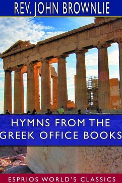 Hymns From the Greek Office Books (Esprios Classics) - Brownlie, Rev. John