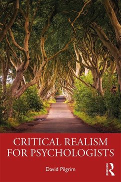 Critical Realism for Psychologists - Pilgrim, David (David Pilgrim, University of Liverpool, UK.)