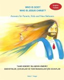 Who is God? Who is Jesus Christ? Bilingual English and Turkish - Answers for Parents, Kids and New Believers