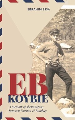 Eb Koybie: A memoir of shenanigans between Durban and Bombay - Essa, Ebrahim