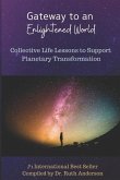 Gateway to an Enlightened World: Collective Life Lessons to Support Planetary Transformation