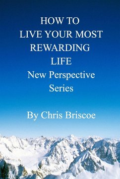 How to Live Your Most Rewarding Life - Briscoe, Chris