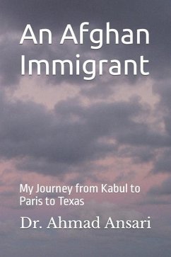 An Afghan Immigrant: My Journey from Kabul to Paris to Texas - Ansari, Ahmad