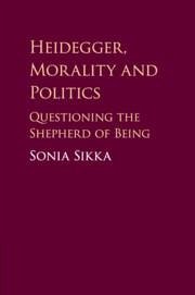 Heidegger, Morality and Politics - Sikka, Sonia