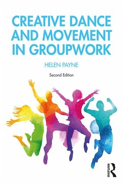 Creative Dance and Movement in Groupwork - Payne, Helen (Professor, University of Hertfordshire, UK)