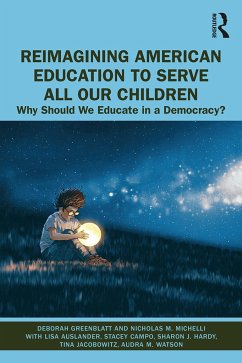 Reimagining American Education to Serve All Our Children - Greenblatt, Deborah; Michelli, Nicholas M