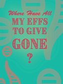 Where Have All My Effs to Give Gone? - BLANK Notebook With Rainbow Lines