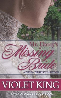 Mr. Darcy's Missing Bride: A Pride and Prejudice Variation - King, Violet