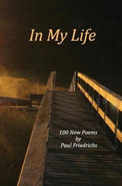 In My Life: 100 New Poems - Friedrichs, Paul E.