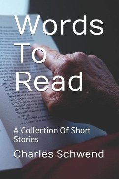 Words To Read: A Collection Of Short Stories - Schwend, Charles